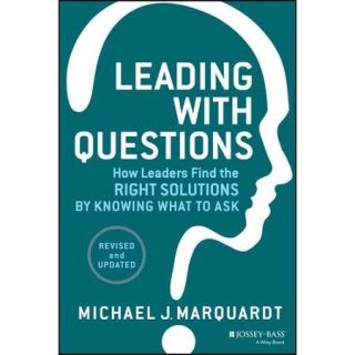 Leading with Questions How Leaders Find the Right Solutions by Knowing What to Ask