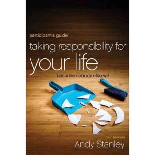 Taking Responsibility for Your Life Because Nobody Else Will Participant's Guide