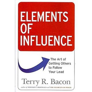 Elements of Influence The Art of Getting Others to Follow Your Lead