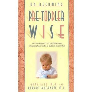 On Becoming Pretoddlerwise From Babyhood to Toddlerhood (Parenting Your 12 to 18 Month Old)