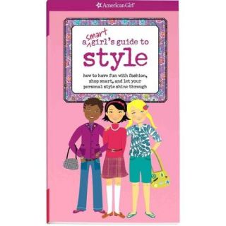A Smart Girl's Guide to Style How to Have Fun With Fashion, Shop Smart, and Let Your Personal Style Shine Through