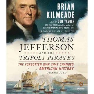 Thomas Jefferson and the Tripoli Pirates The Forgotten War That Changed American History
