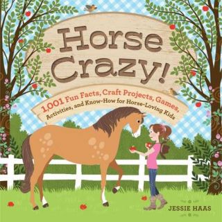 Horse Crazy 1,001 Fun Facts, Craft Projects, Games, Activities, and Know How for Horse Loving Kids