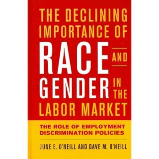 The Declining Importance of Race and Gender in the Labor Market The Role of Employment Discrimination Policies