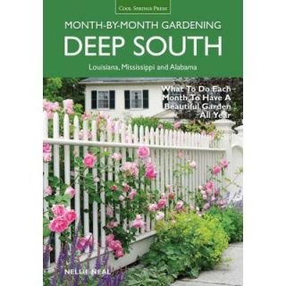 Deep South Month By Month Gardening What to Do Each Month to Have a Beautiful Garden All Year 9781591865858