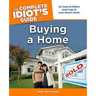 The Complete Idiots Guide to Buying a Home