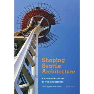 Shaping Seattle Architecture A Historical Guide to the Architects