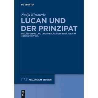 Lucan Und Der Prinzipat Inkonsistenz Und Unzuverlassiges Erzahlen Im Bellum Civile