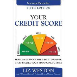 Your Credit Score How to Improve the 3 Digit Number That Shapes Your Financial Future