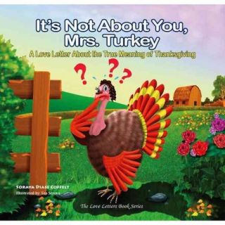 It's Not About You, Mrs. Turkey A Love Letter About the True Meaning of Thanksgiving